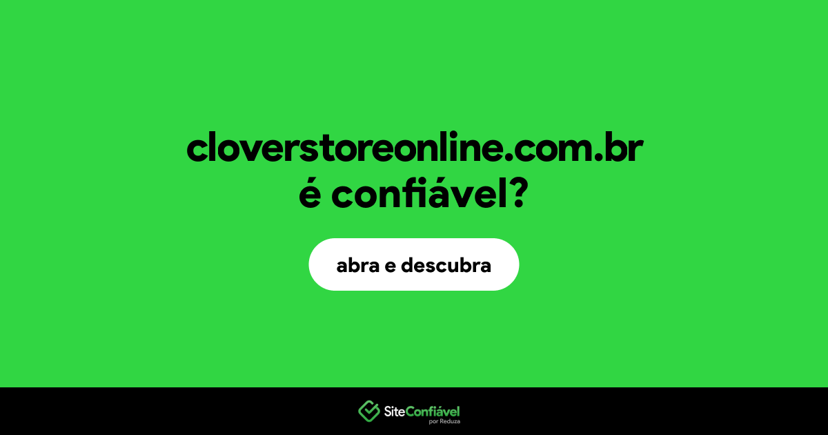 O site cloverstoreonline.com.br é confiável?