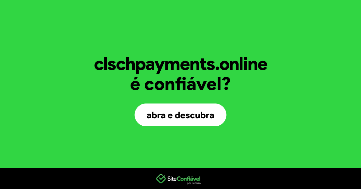 O site clschpayments.online é confiável?