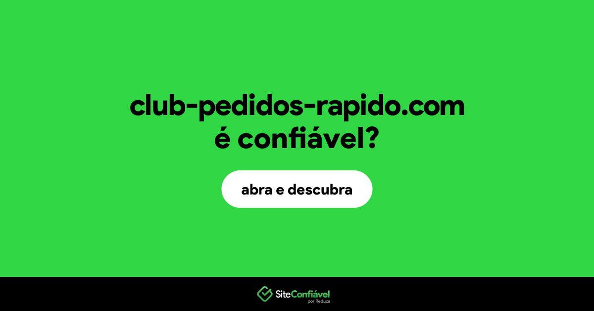 O site club-pedidos-rapido.com é confiável?