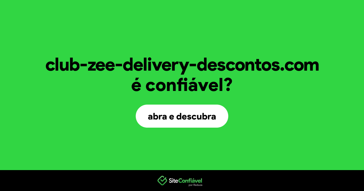 O site club-zee-delivery-descontos.com é confiável?