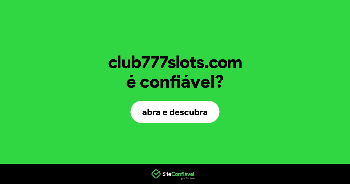 O site club777slots.com é confiável?