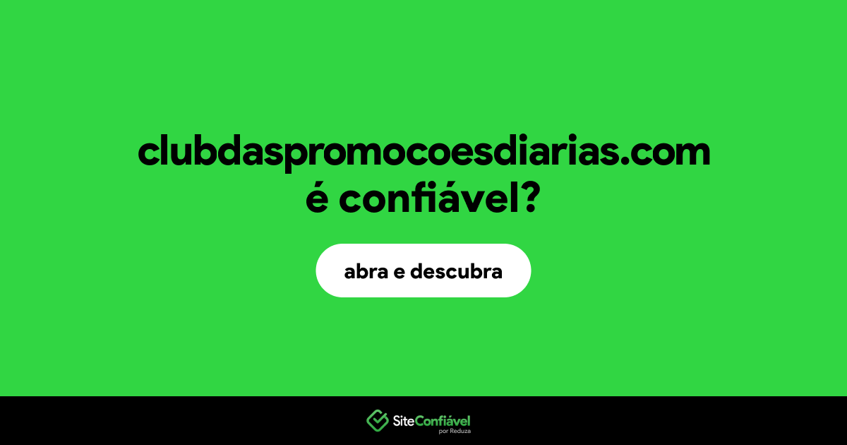 O site clubdaspromocoesdiarias.com é confiável?