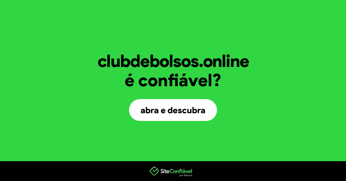 O site clubdebolsos.online é confiável?