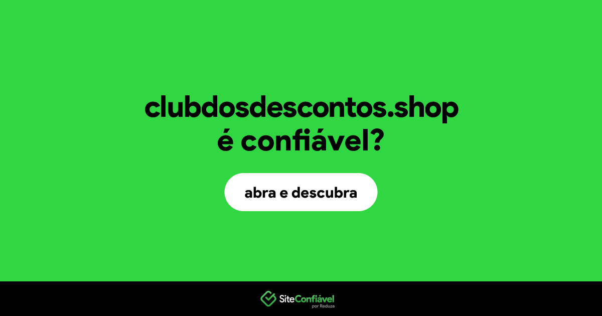O site clubdosdescontos.shop é confiável?