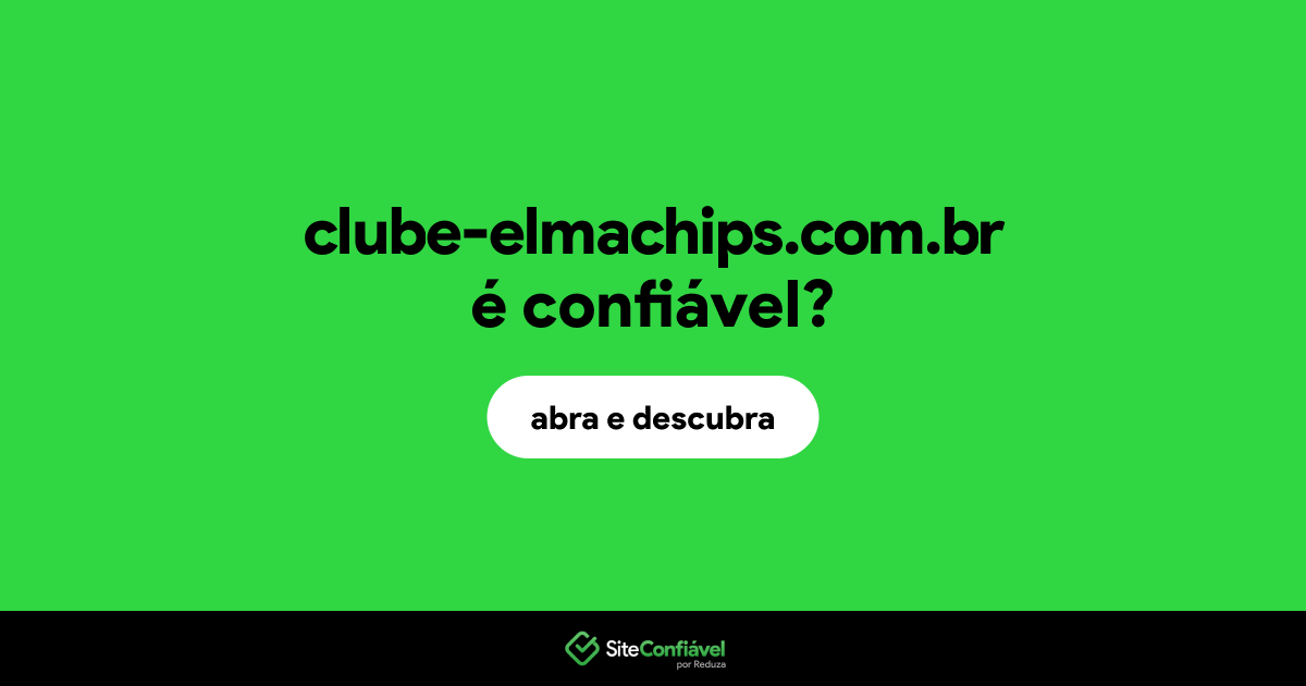 O site clube-elmachips.com.br é confiável?