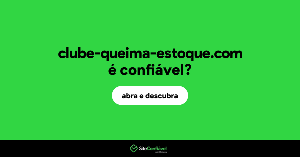 O site clube-queima-estoque.com é confiável?