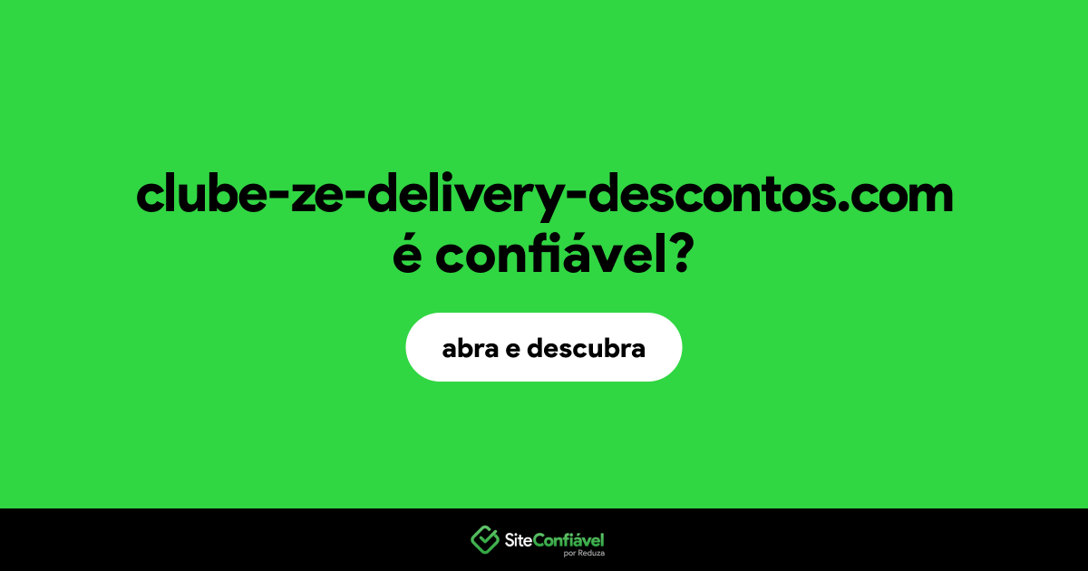 O site clube-ze-delivery-descontos.com é confiável?