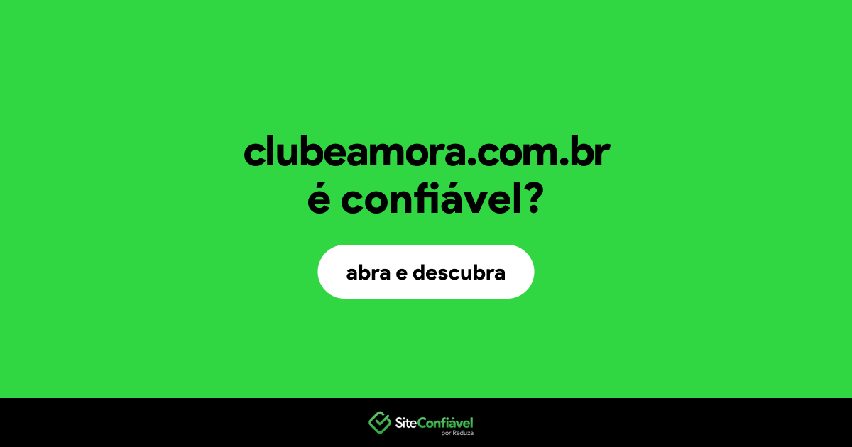O site clubeamora.com.br é confiável?