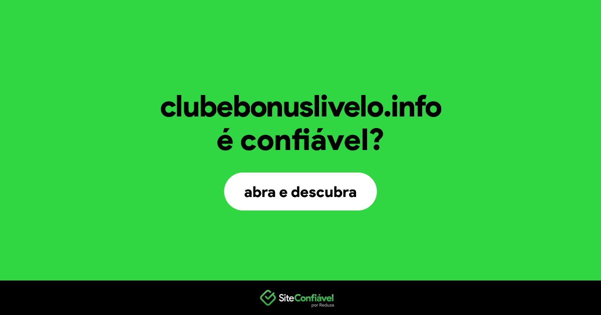 O site clubebonuslivelo.info é confiável?