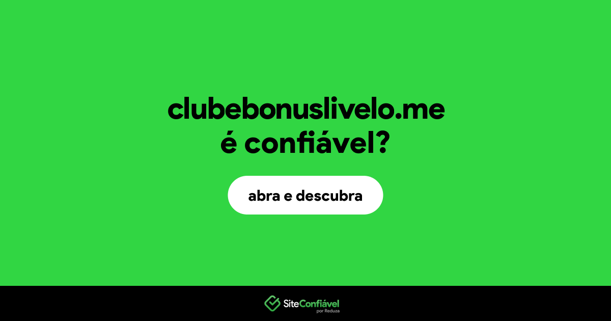 O site clubebonuslivelo.me é confiável?