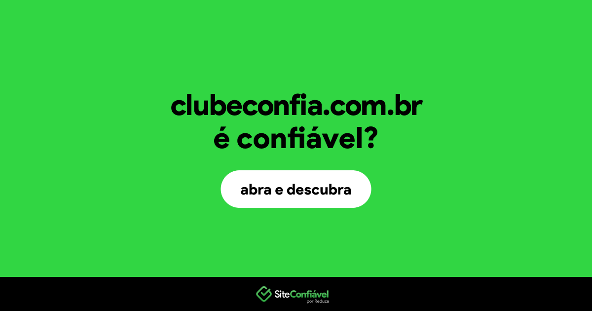 O site clubeconfia.com.br é confiável?