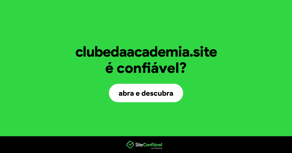 O site clubedaacademia.site é confiável?