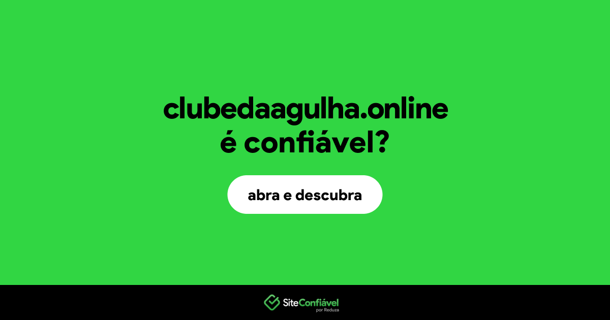 O site clubedaagulha.online é confiável?