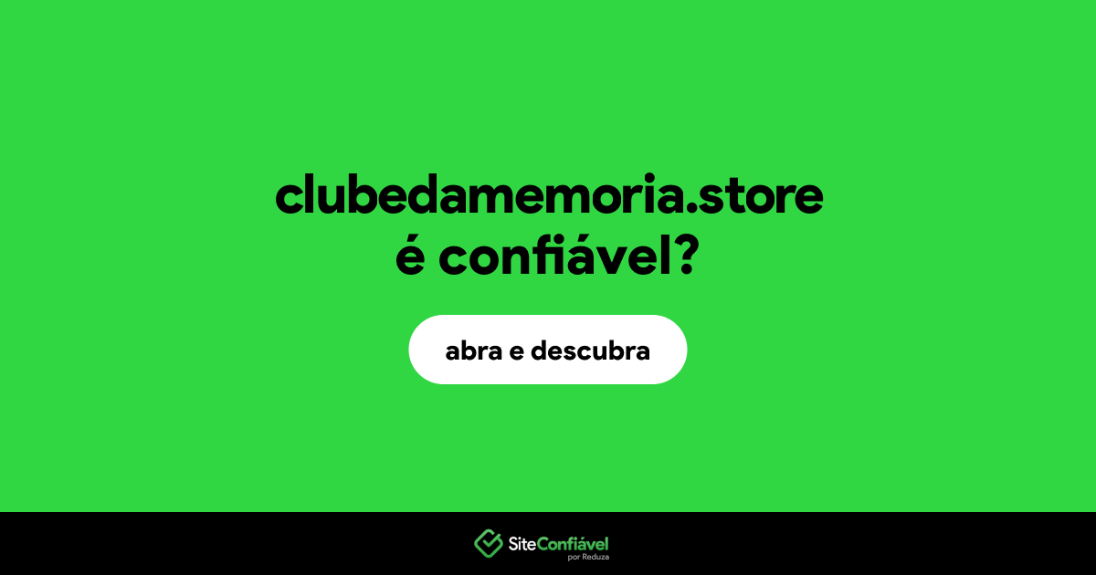 O site clubedamemoria.store é confiável?