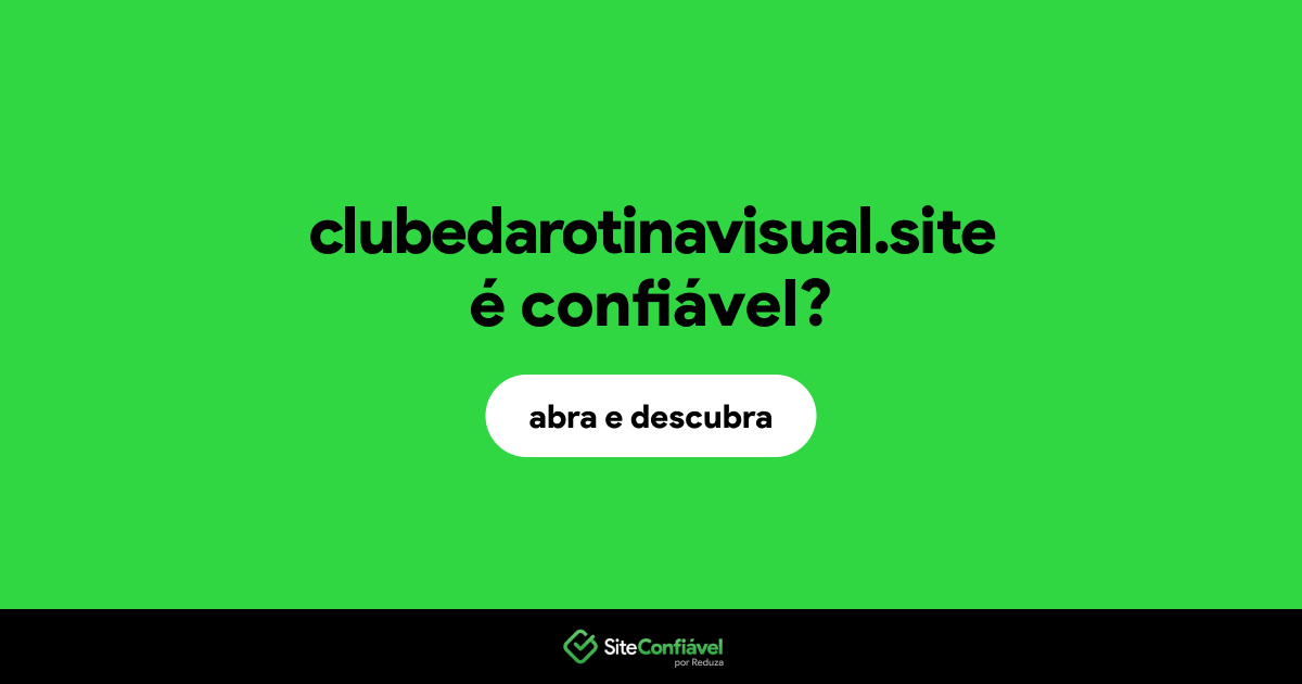 O site clubedarotinavisual.site é confiável?
