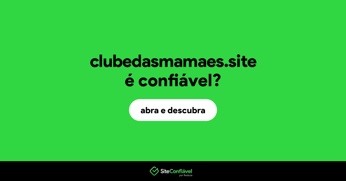 O site clubedasmamaes.site é confiável?