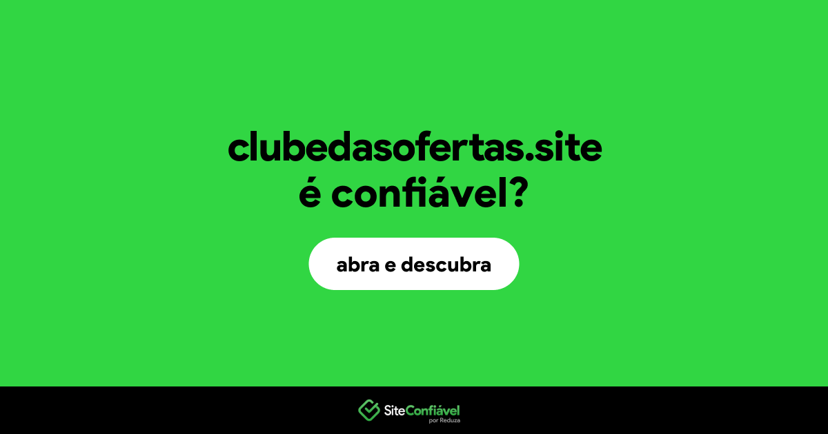 O site clubedasofertas.site é confiável?