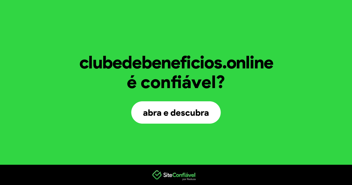 O site clubedebeneficios.online é confiável?