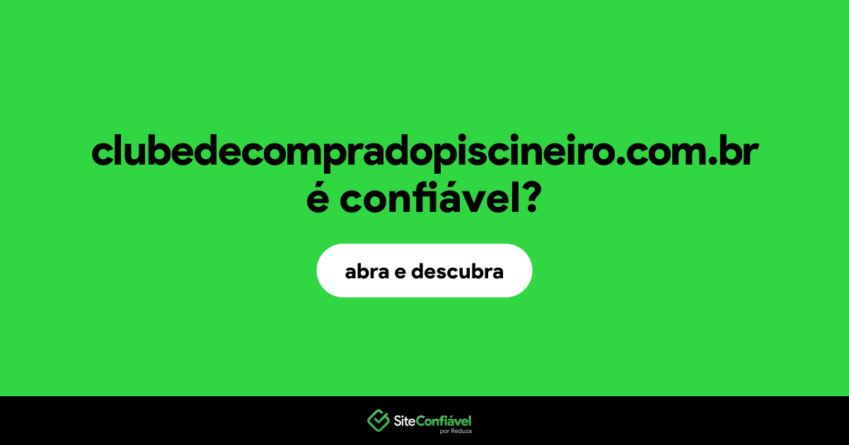 O site clubedecompradopiscineiro.com.br é confiável?