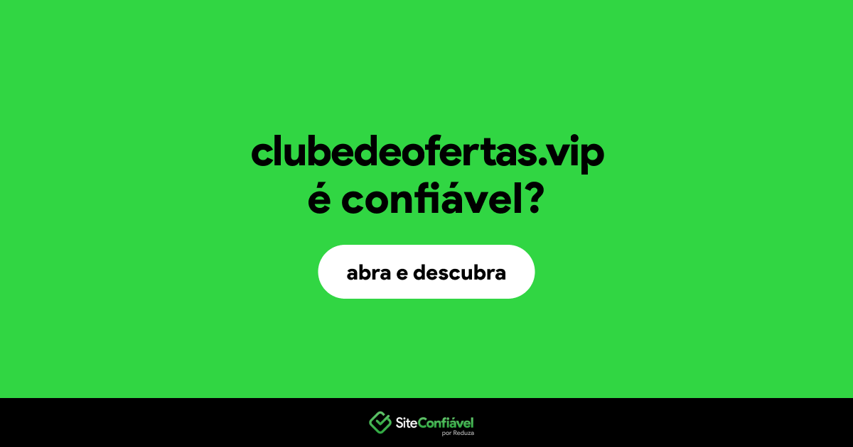 O site clubedeofertas.vip é confiável?