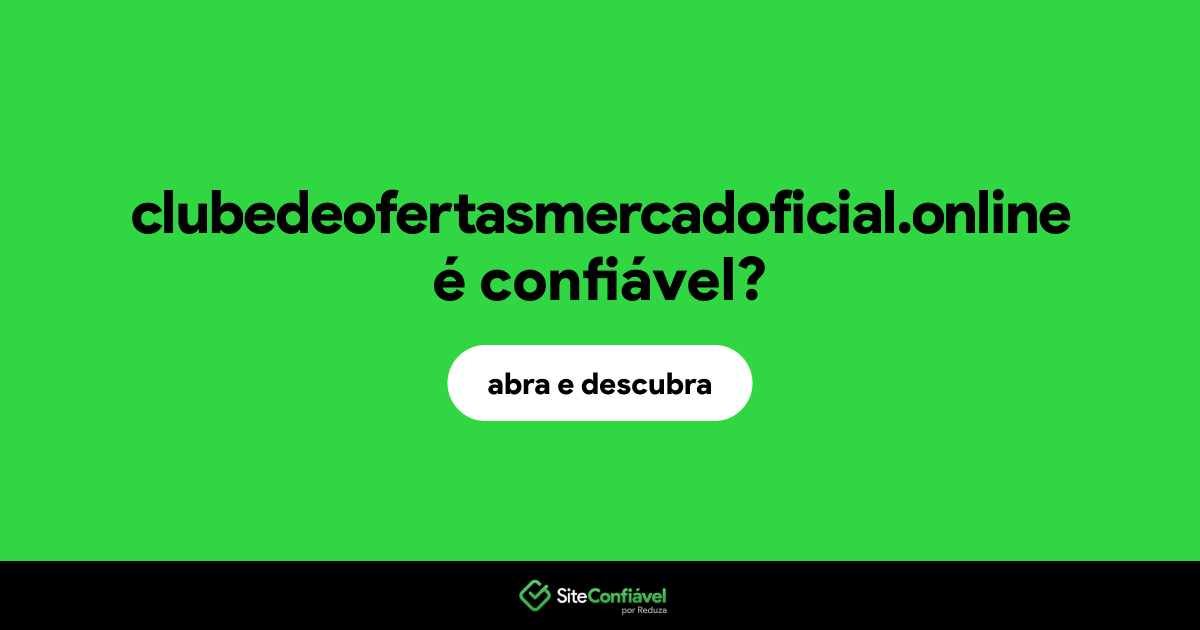 O site clubedeofertasmercadoficial.online é confiável?