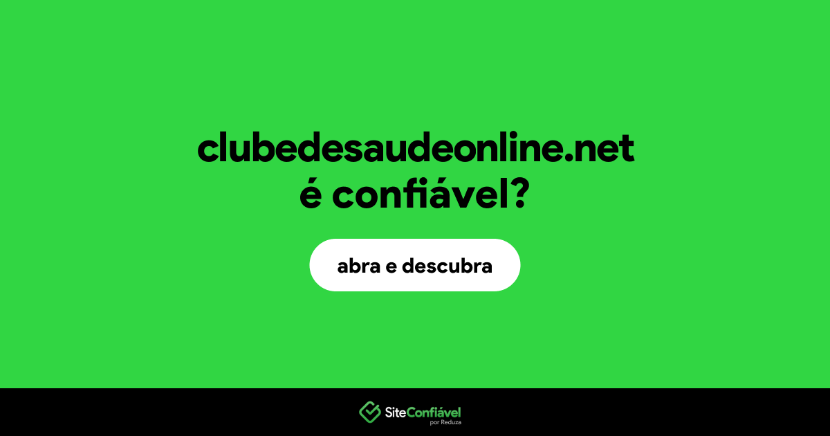 O site clubedesaudeonline.net é confiável?