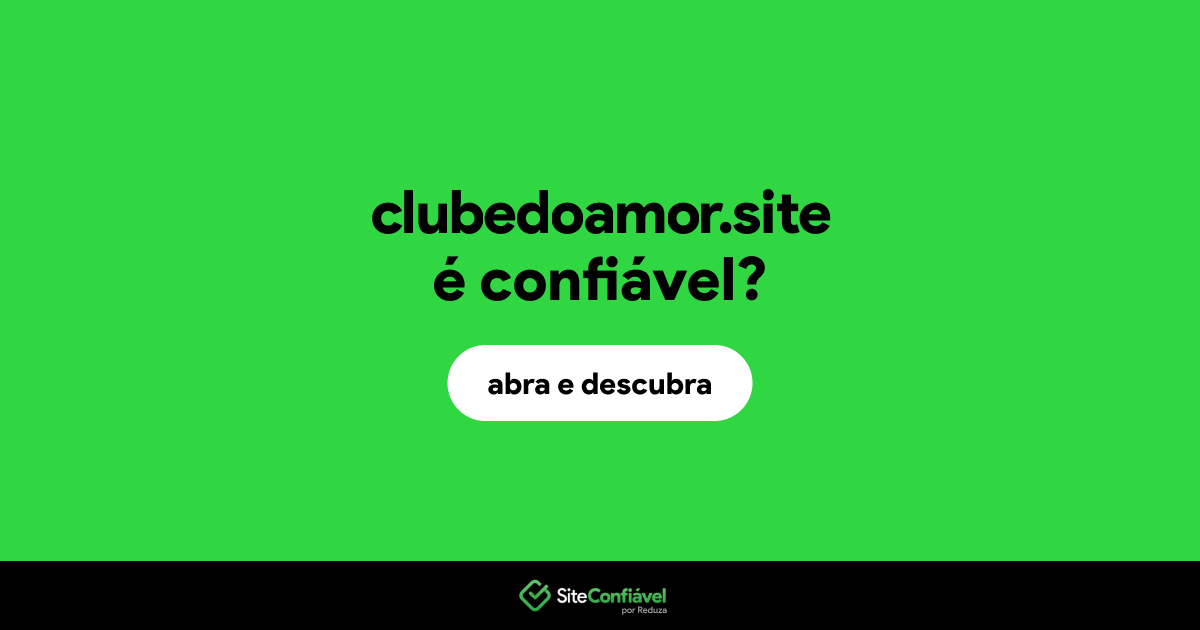 O site clubedoamor.site é confiável?
