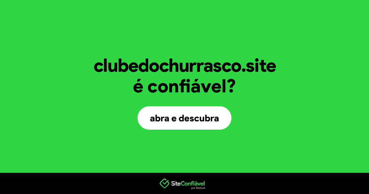 O site clubedochurrasco.site é confiável?