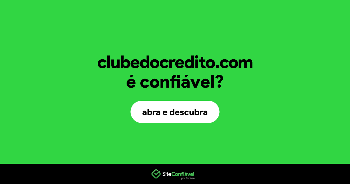 O site clubedocredito.com é confiável?