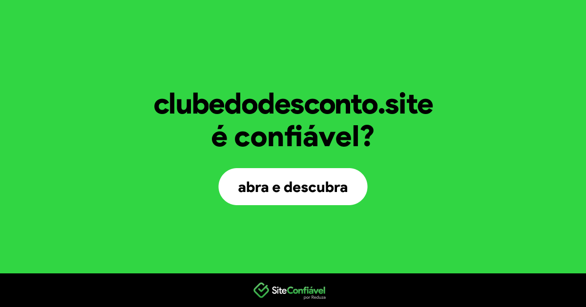 O site clubedodesconto.site é confiável?