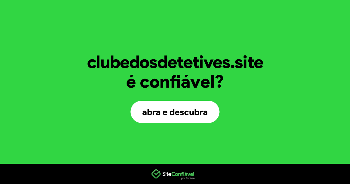 O site clubedosdetetives.site é confiável?