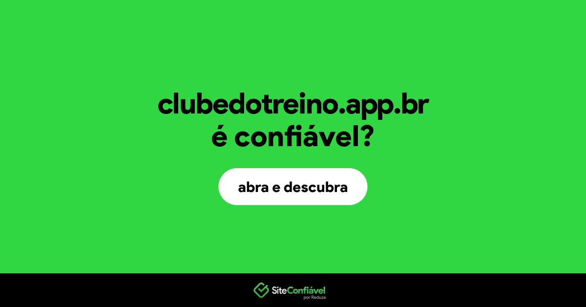 O site clubedotreino.app.br é confiável?