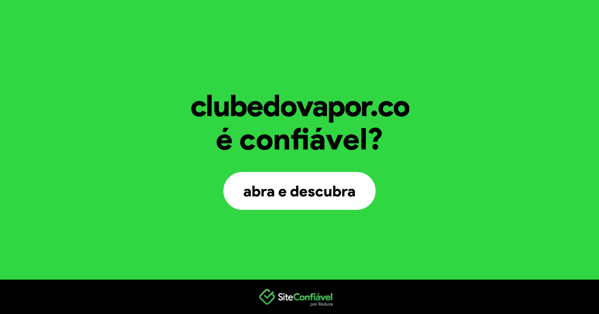 O site clubedovapor.co é confiável?