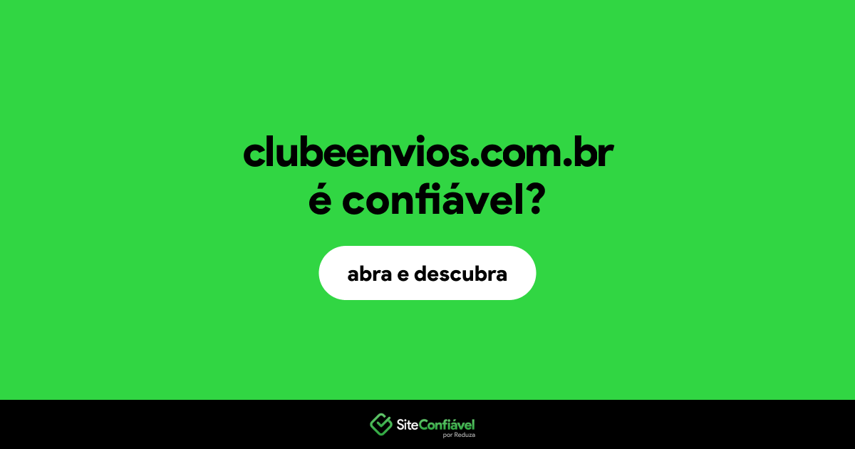 O site clubeenvios.com.br é confiável?