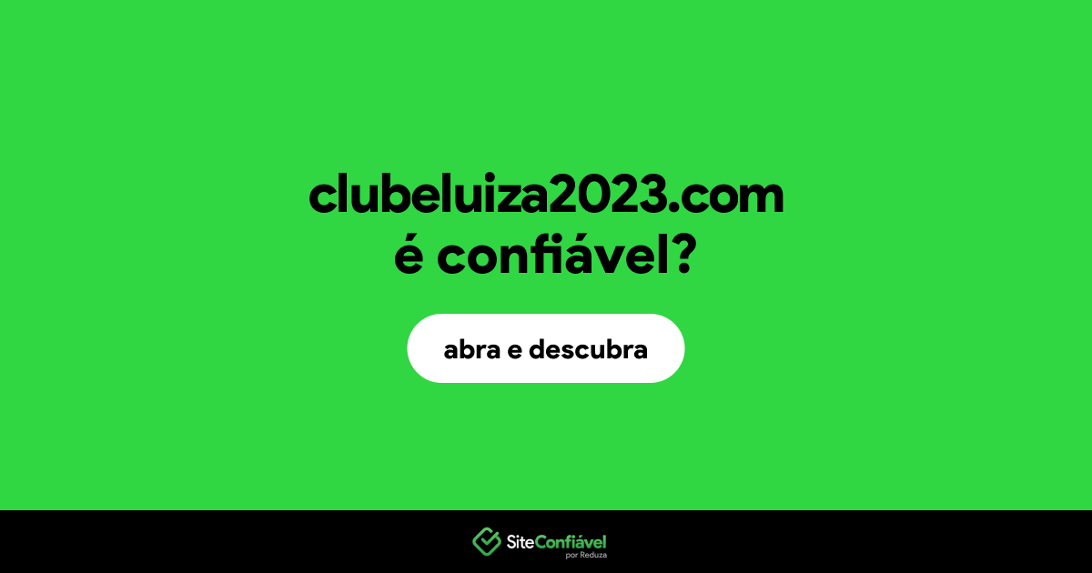 O site clubeluiza2023.com é confiável?