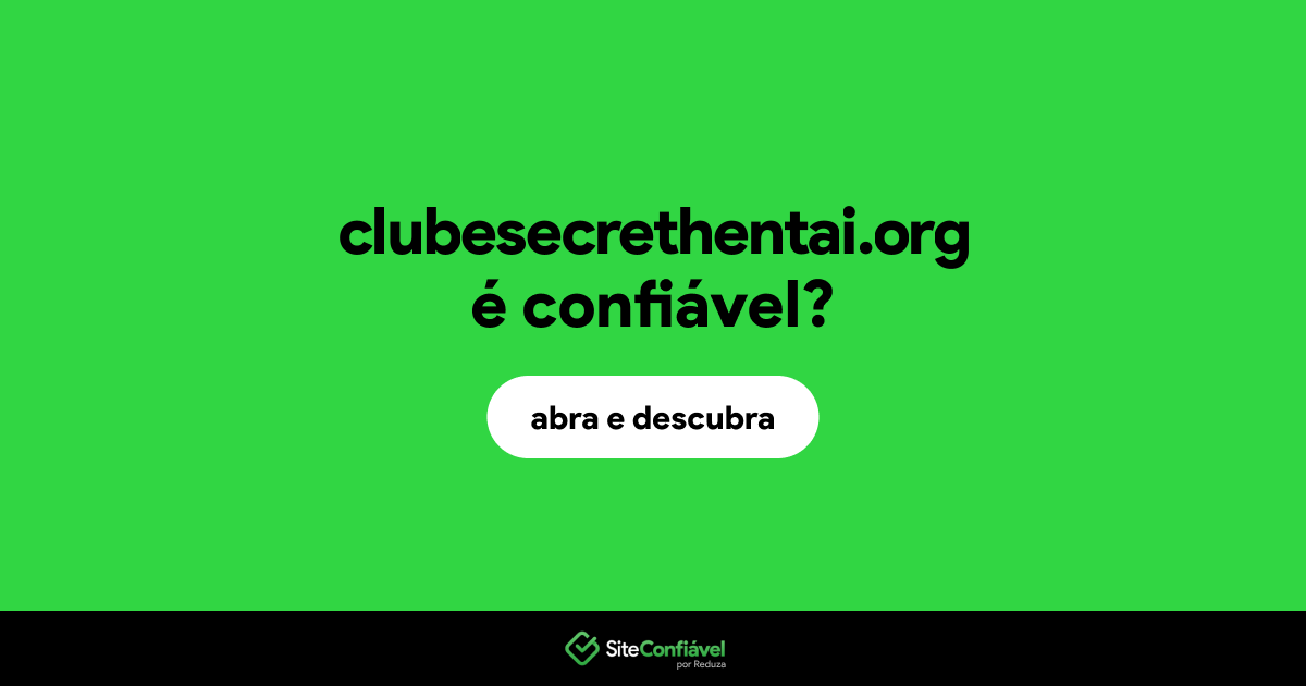 O site clubesecrethentai.org é confiável?