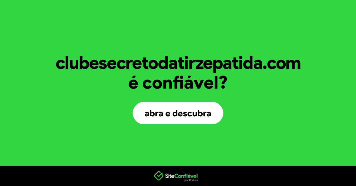 O site clubesecretodatirzepatida.com é confiável?