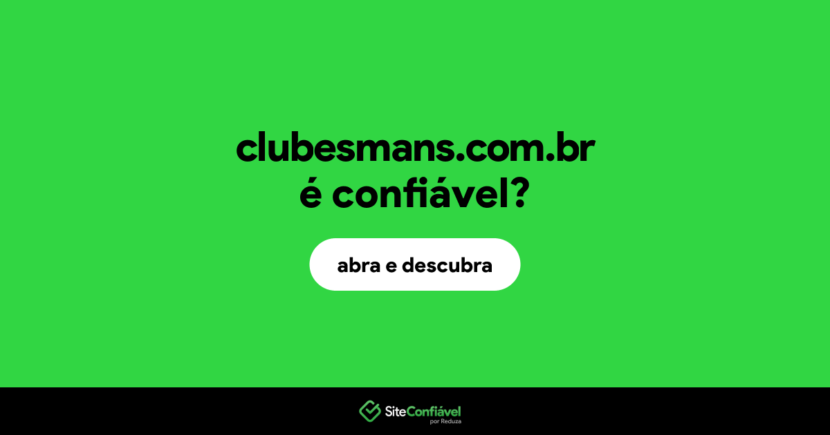 O site clubesmans.com.br é confiável?