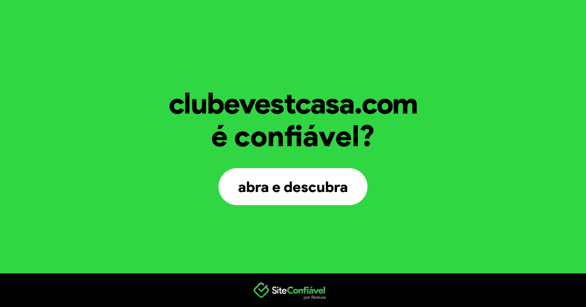 O site clubevestcasa.com é confiável?
