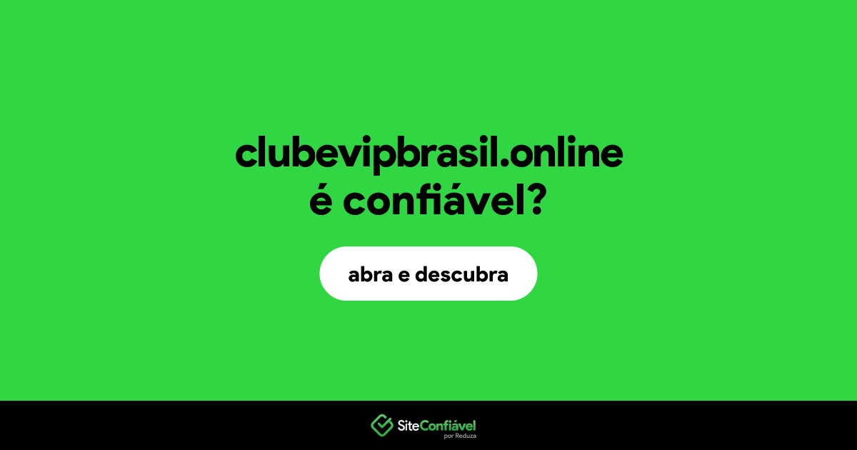 O site clubevipbrasil.online é confiável?