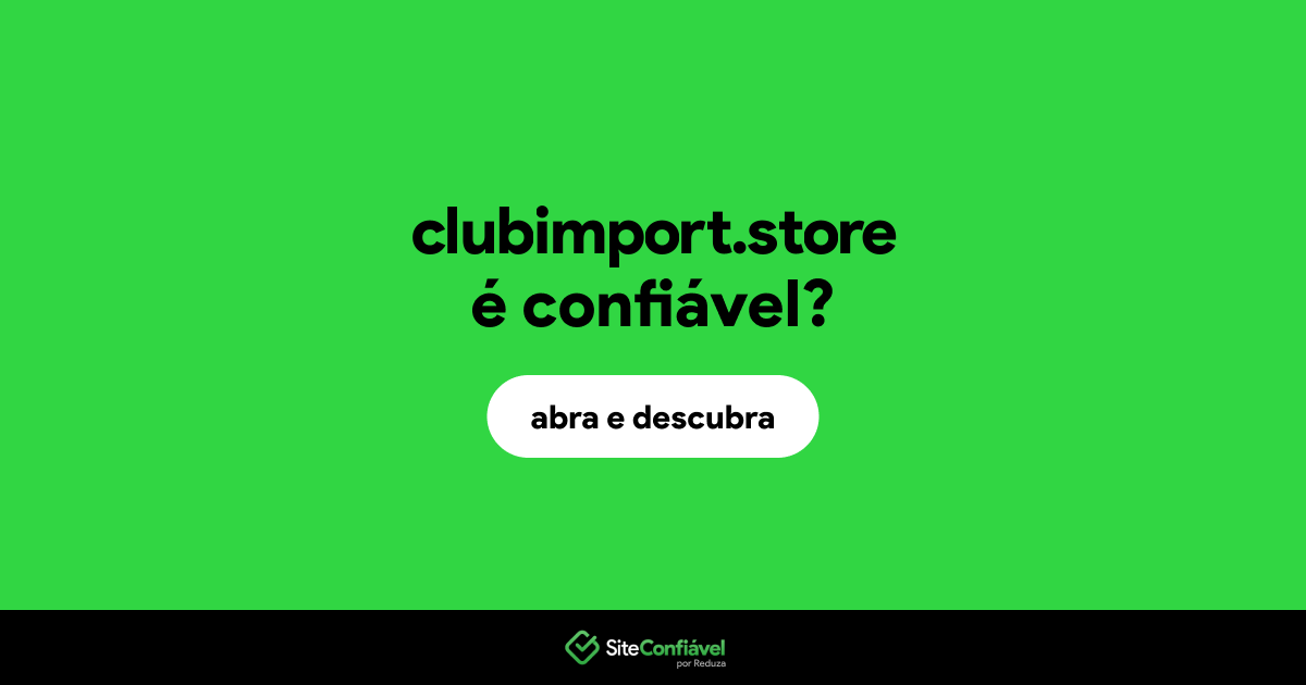 O site clubimport.store é confiável?