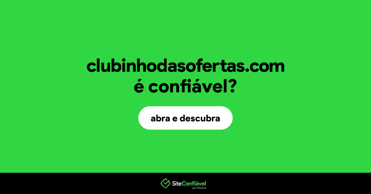 O site clubinhodasofertas.com é confiável?