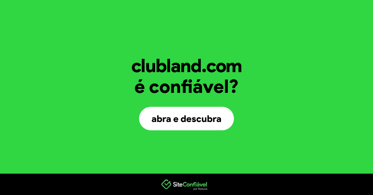 O site clubland.com é confiável?
