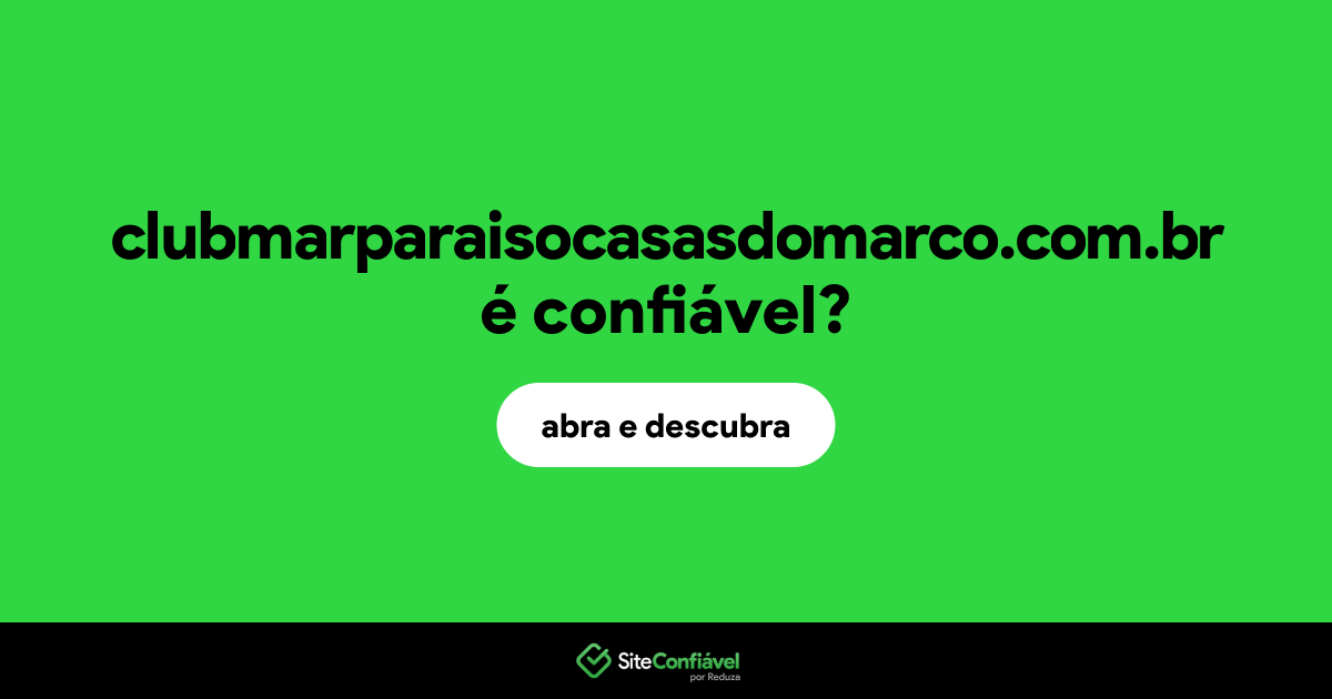 O site clubmarparaisocasasdomarco.com.br é confiável?