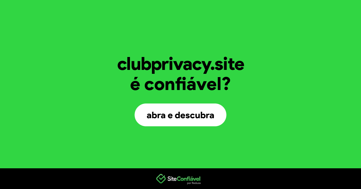 O site clubprivacy.site é confiável?