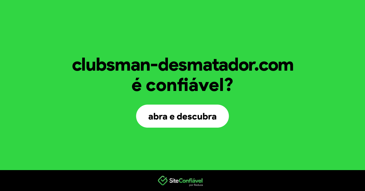 O site clubsman-desmatador.com é confiável?