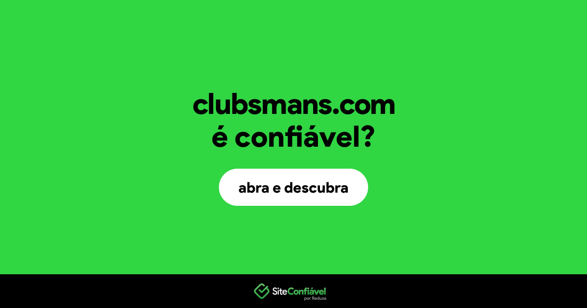 O site clubsmans.com é confiável?
