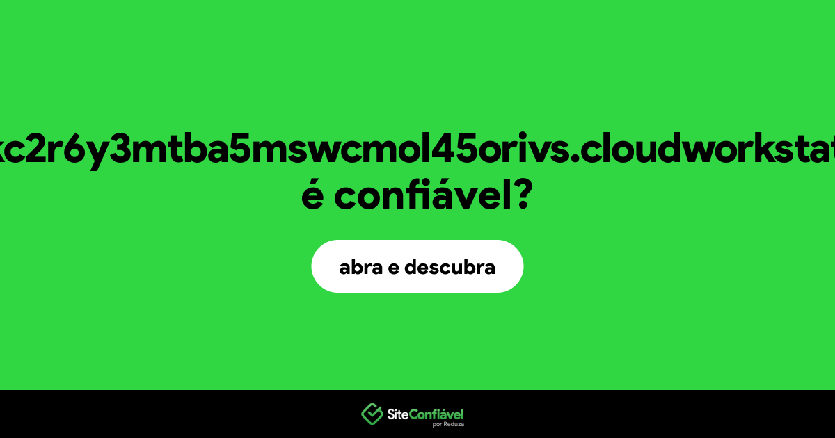 O site cluster-kc2r6y3mtba5mswcmol45orivs.cloudworkstations.dev é confiável?