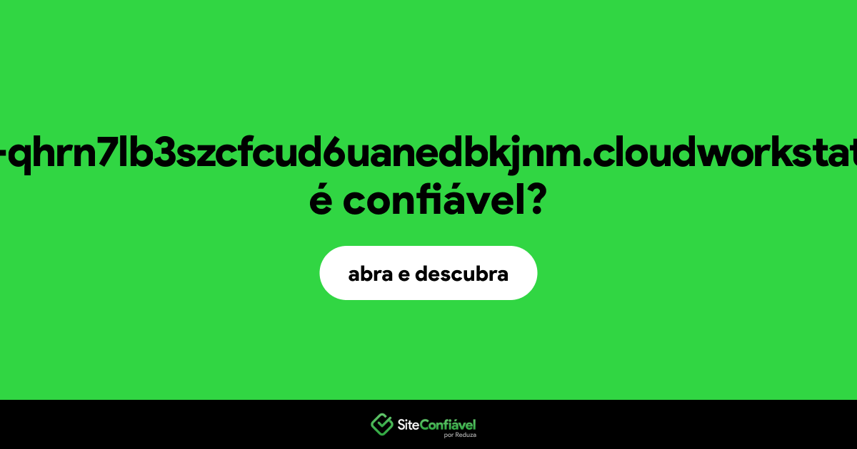 O site cluster-qhrn7lb3szcfcud6uanedbkjnm.cloudworkstations.de é confiável?