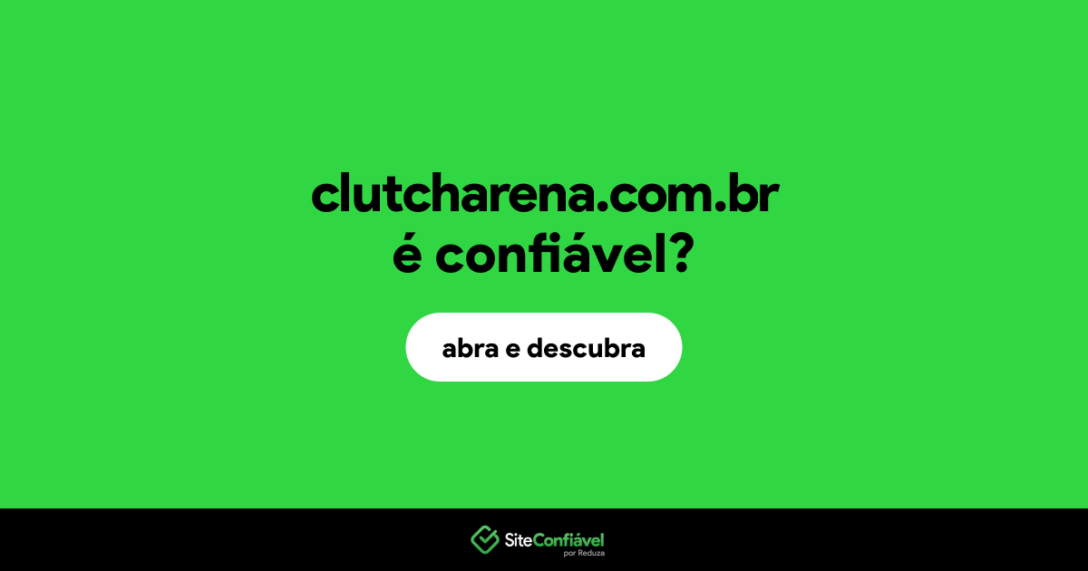O site clutcharena.com.br é confiável?